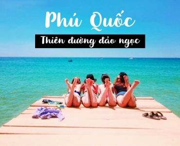 Kinh nghiệm du lịch Phú Quốc - Thiên đường biển đảo Việt Nam